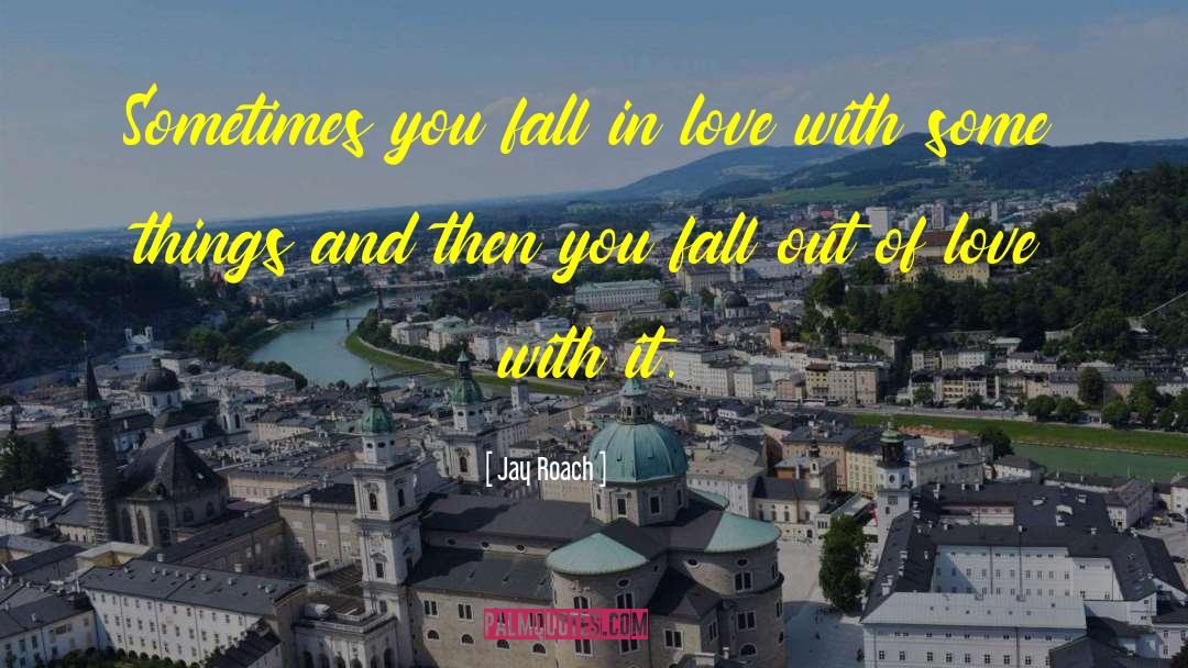 Fall Out Of Love quotes by Jay Roach