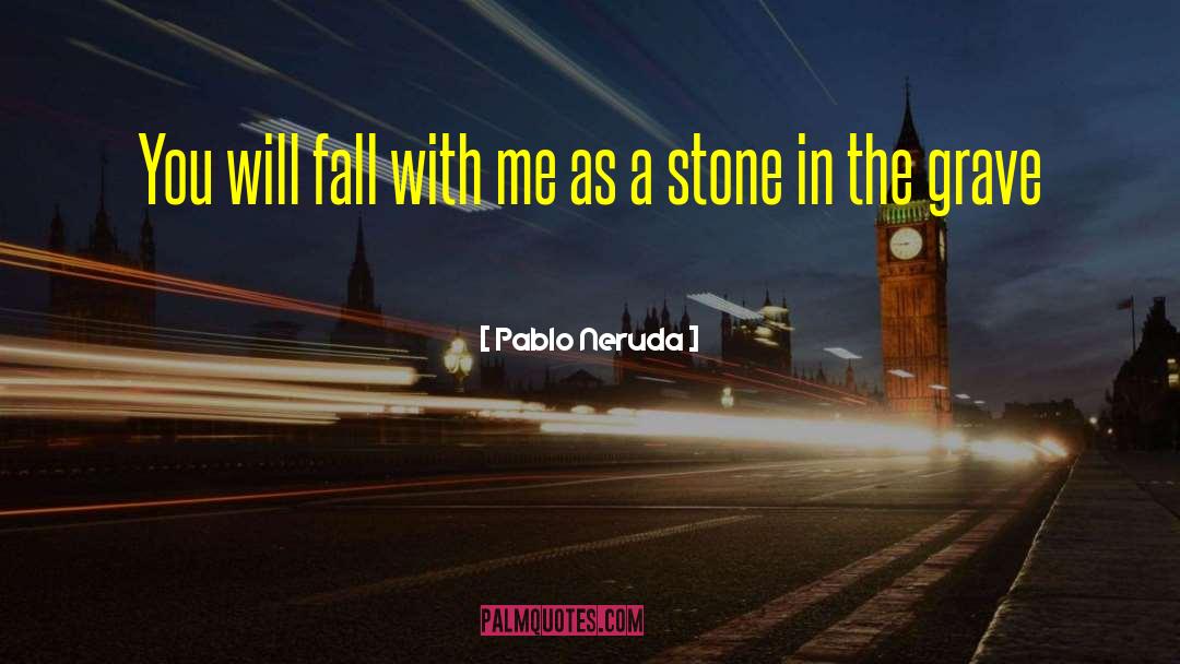 Fall With Me quotes by Pablo Neruda