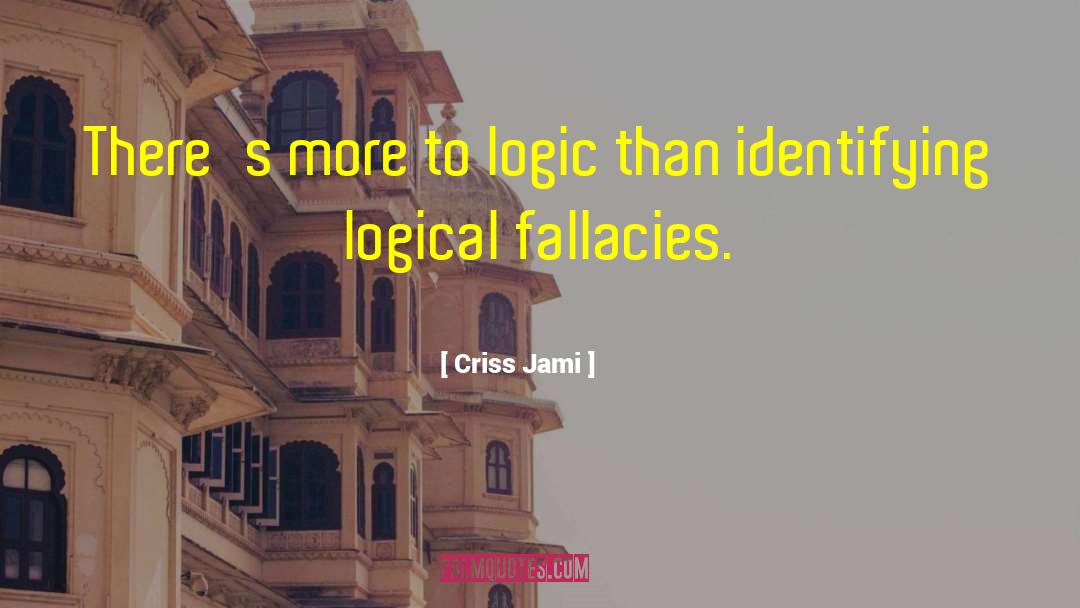 Fallacies quotes by Criss Jami