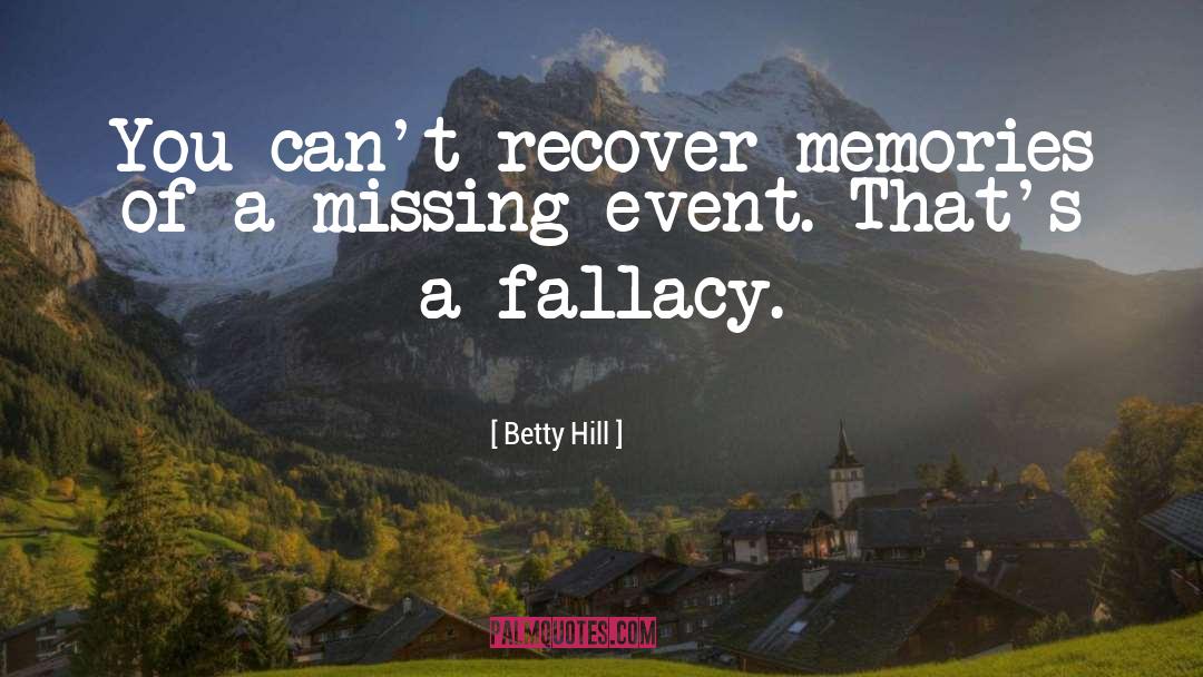 Fallacy quotes by Betty Hill