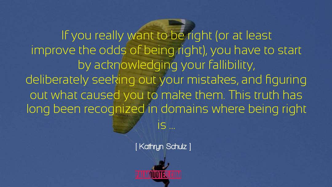 Fallibility quotes by Kathryn Schulz