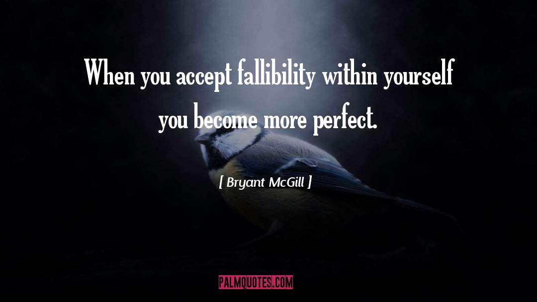 Fallibility quotes by Bryant McGill