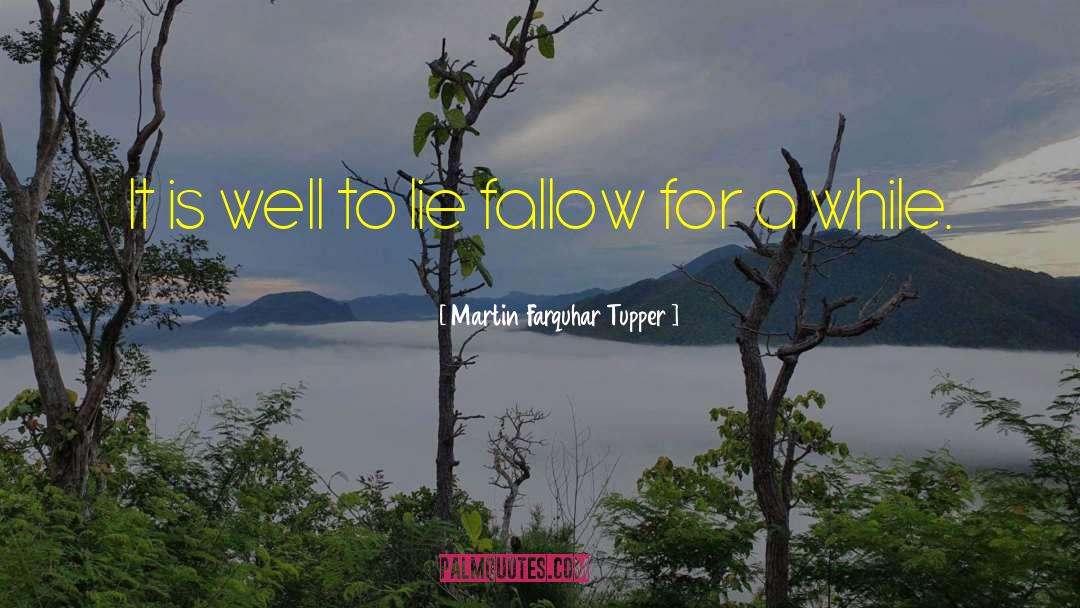 Fallow quotes by Martin Farquhar Tupper