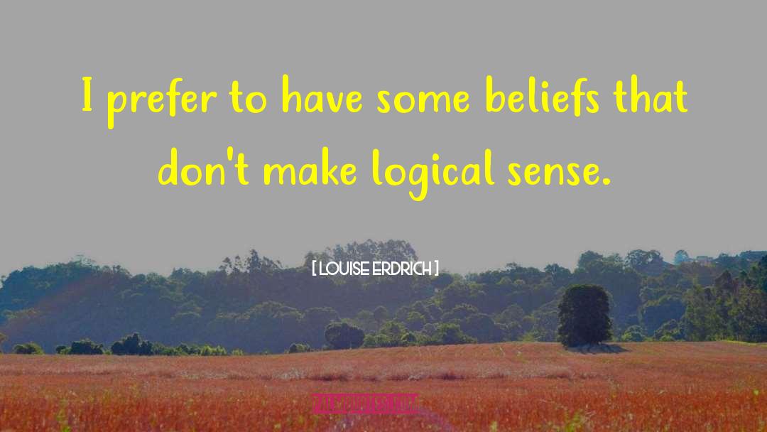 False Beliefs quotes by Louise Erdrich