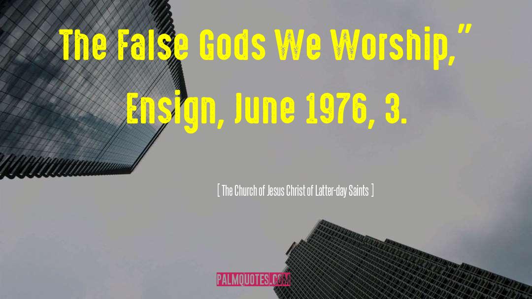 False Gods quotes by The Church Of Jesus Christ Of Latter-day Saints