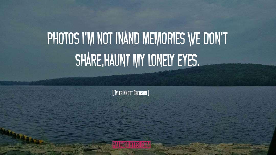 False Memories quotes by Tyler Knott Gregson