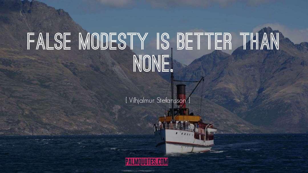 False Modesty quotes by Vilhjalmur Stefansson