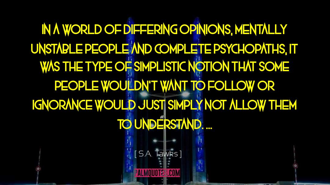 False Opinions quotes by S.A. Tawks