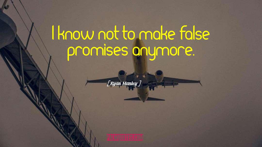 False Promises quotes by Ryan Manley