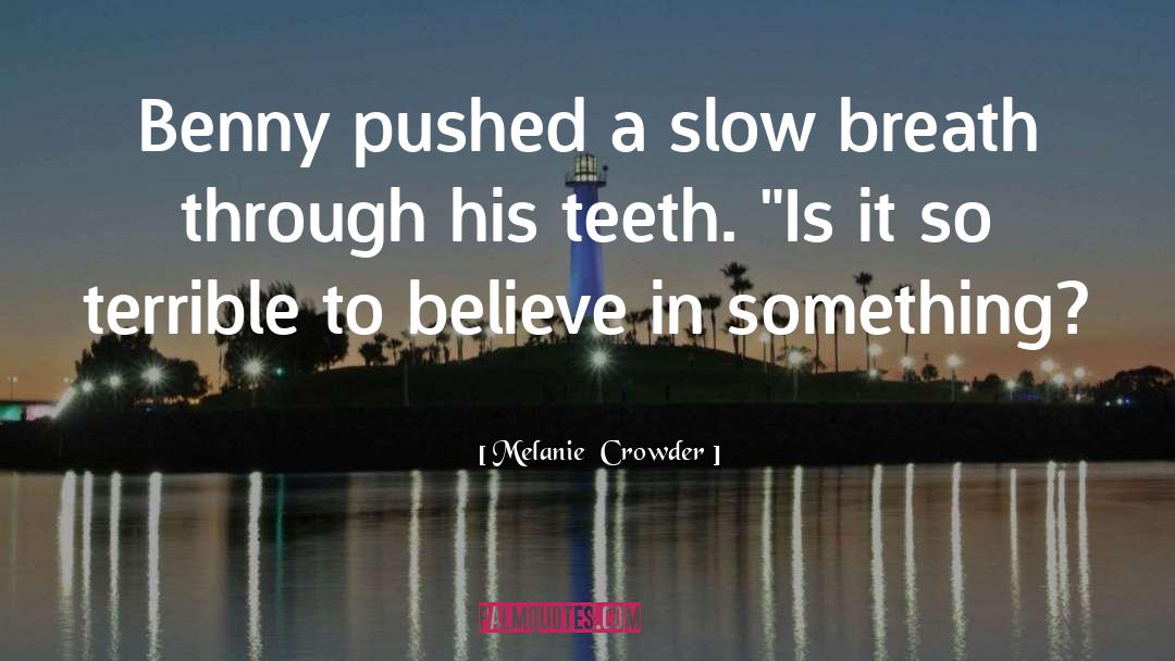 False Teeth quotes by Melanie  Crowder