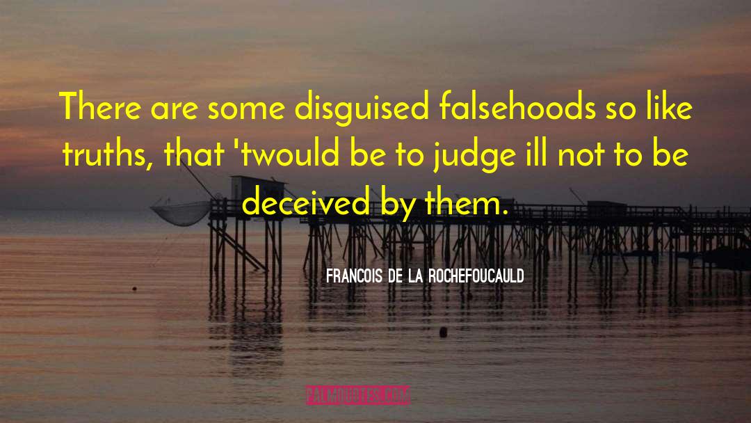 Falsehoods quotes by Francois De La Rochefoucauld