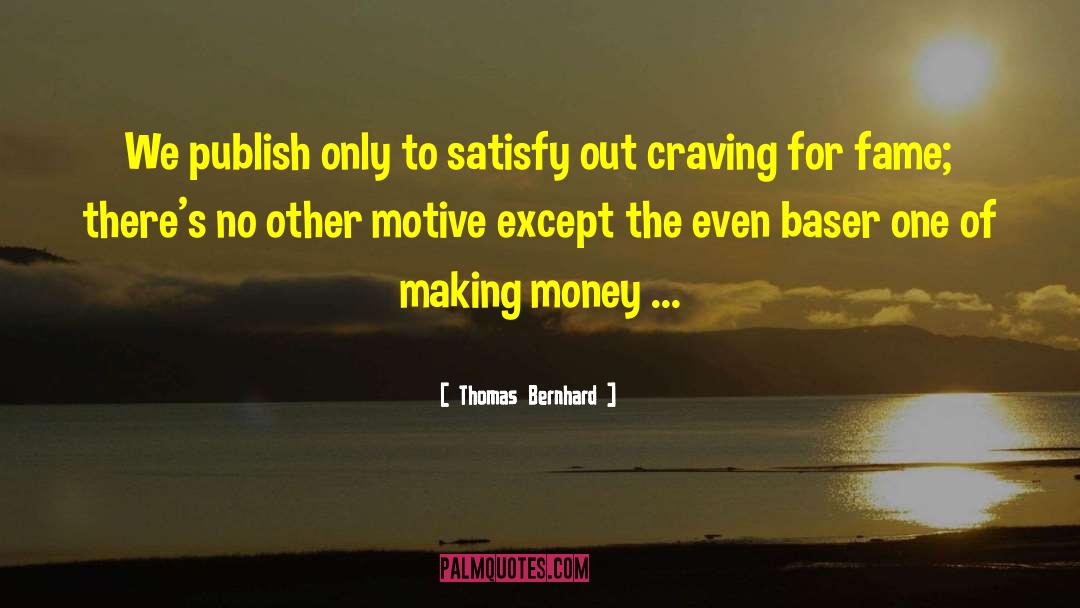 Fame And Fortune quotes by Thomas Bernhard