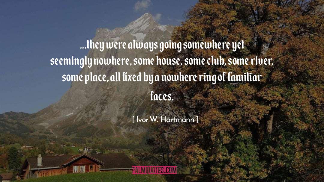 Familiar Faces quotes by Ivor W. Hartmann