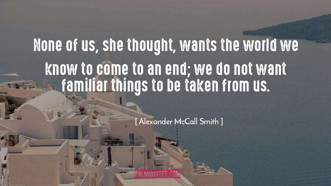 Familiar Things quotes by Alexander McCall Smith