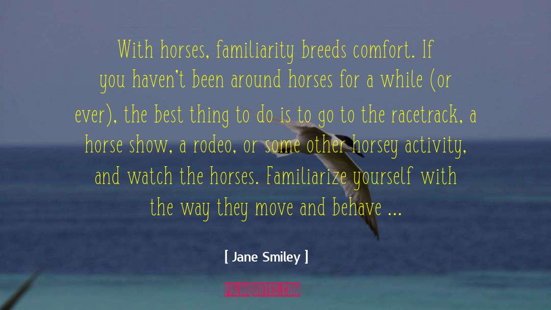 Familiarity Breeds Contempt quotes by Jane Smiley