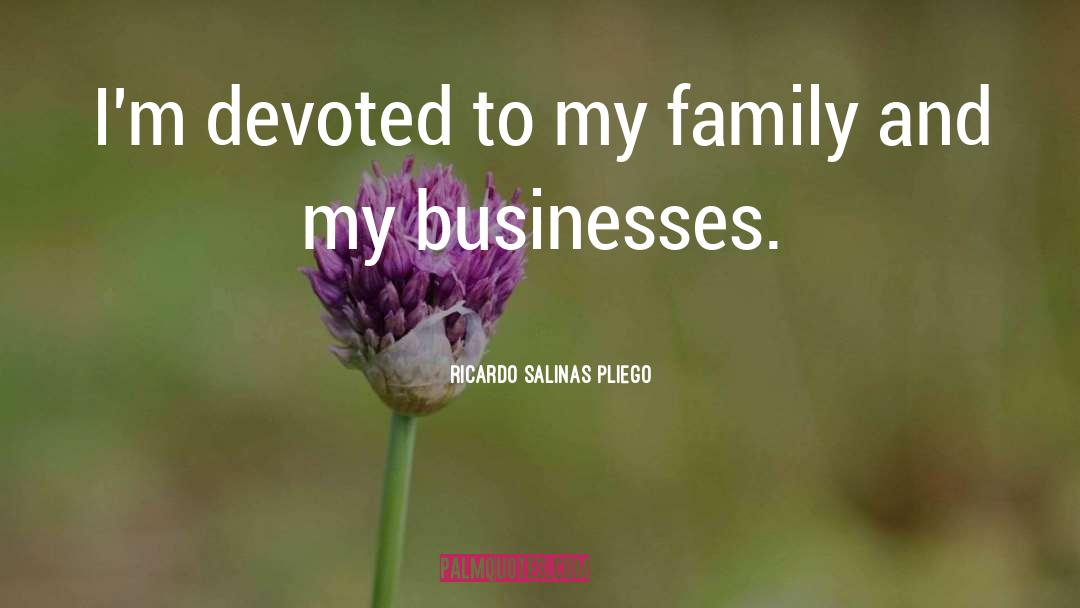 Family Advice quotes by Ricardo Salinas Pliego