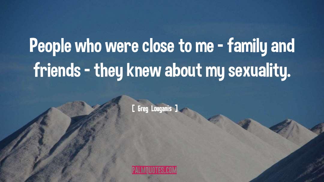 Family And Friends quotes by Greg Louganis
