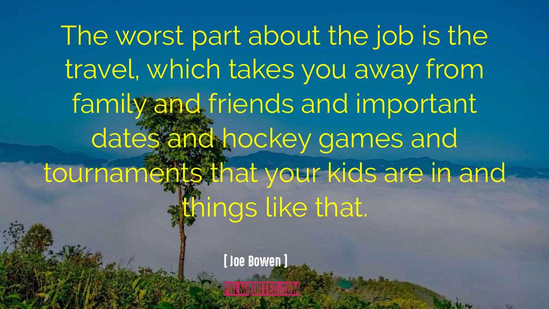 Family And Friends quotes by Joe Bowen