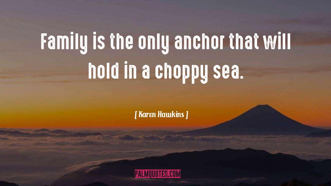 Family Being Your Anchor quotes by Karen Hawkins
