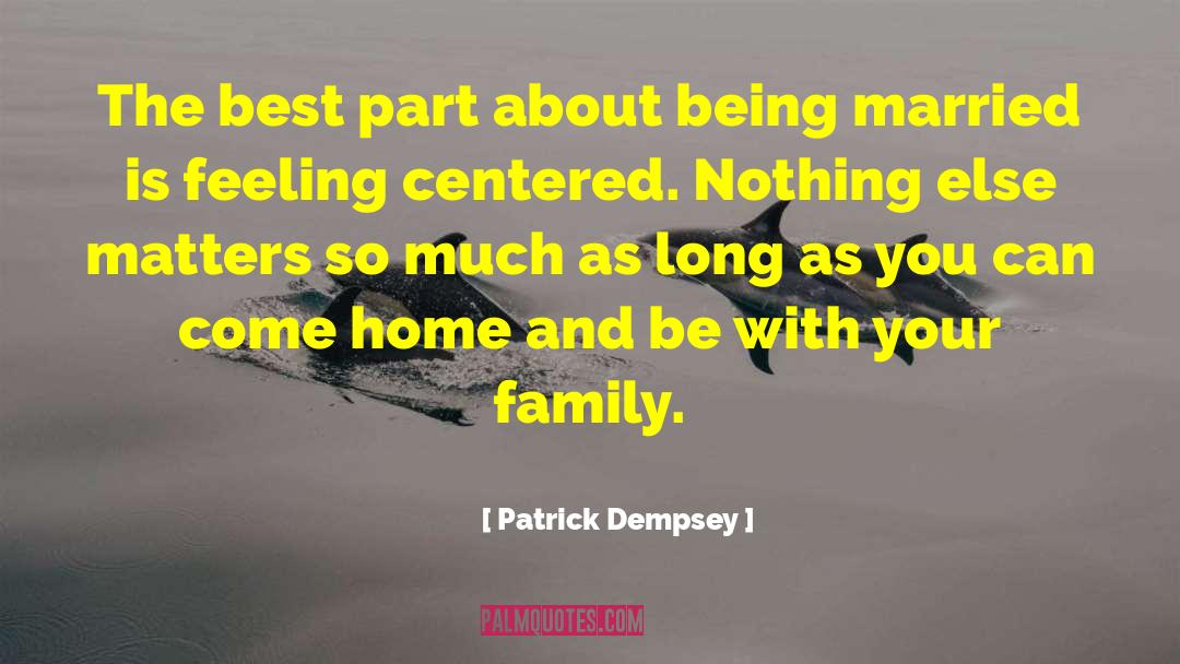 Family Being Your Anchor quotes by Patrick Dempsey