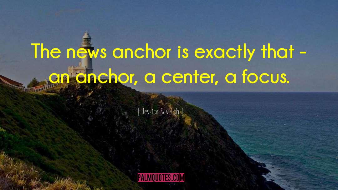 Family Being Your Anchor quotes by Jessica Savitch