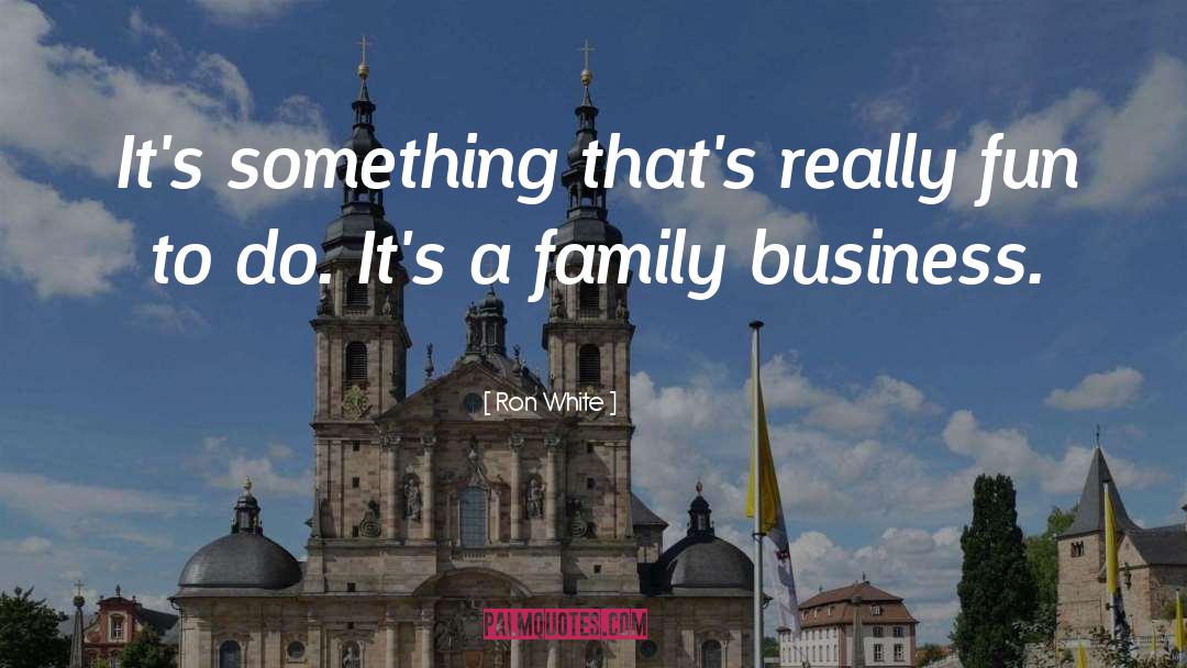 Family Business quotes by Ron White