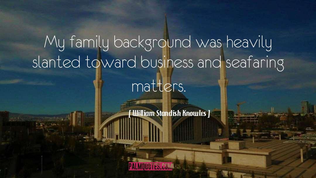 Family Business quotes by William Standish Knowles