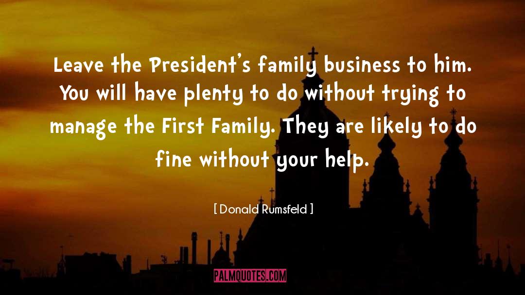 Family Business quotes by Donald Rumsfeld