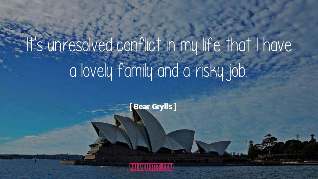 Family Conflict quotes by Bear Grylls