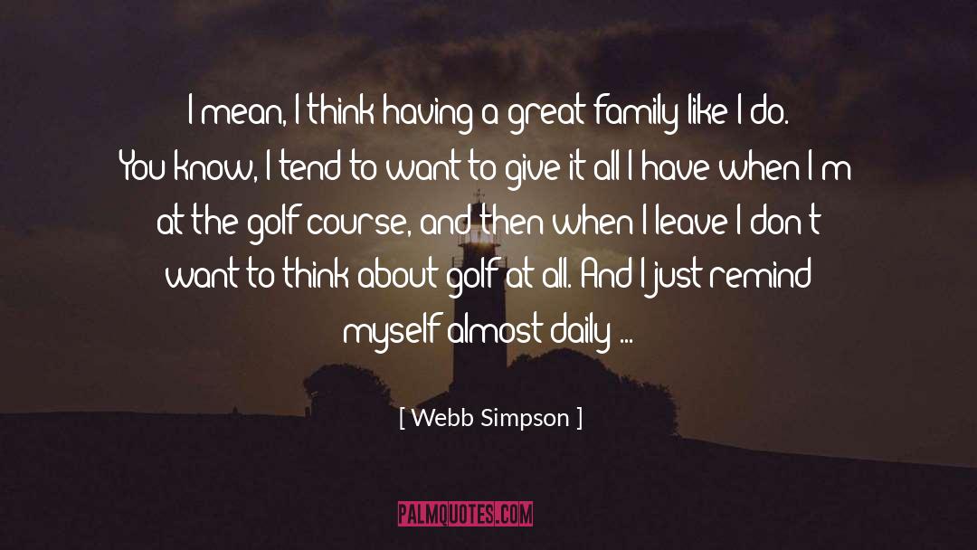 Family Daily quotes by Webb Simpson