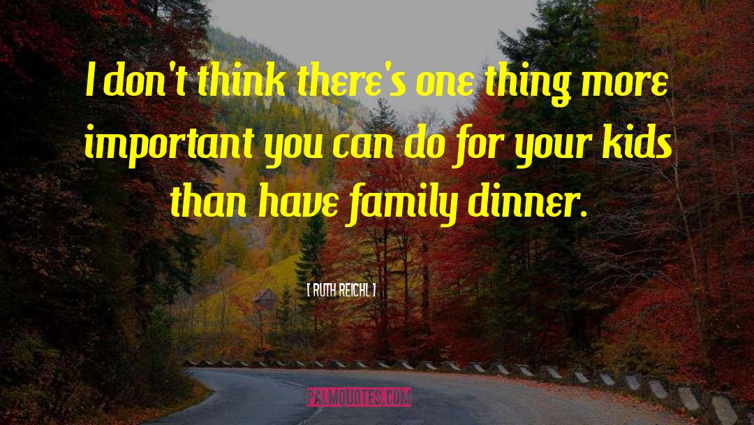 Family Dinner quotes by Ruth Reichl