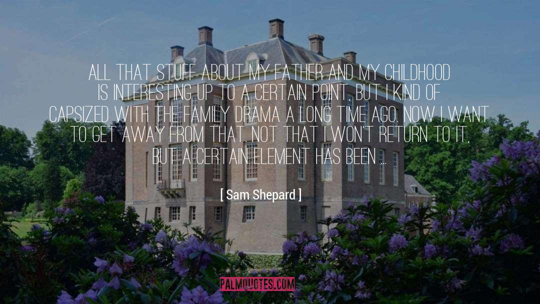 Family Drama quotes by Sam Shepard