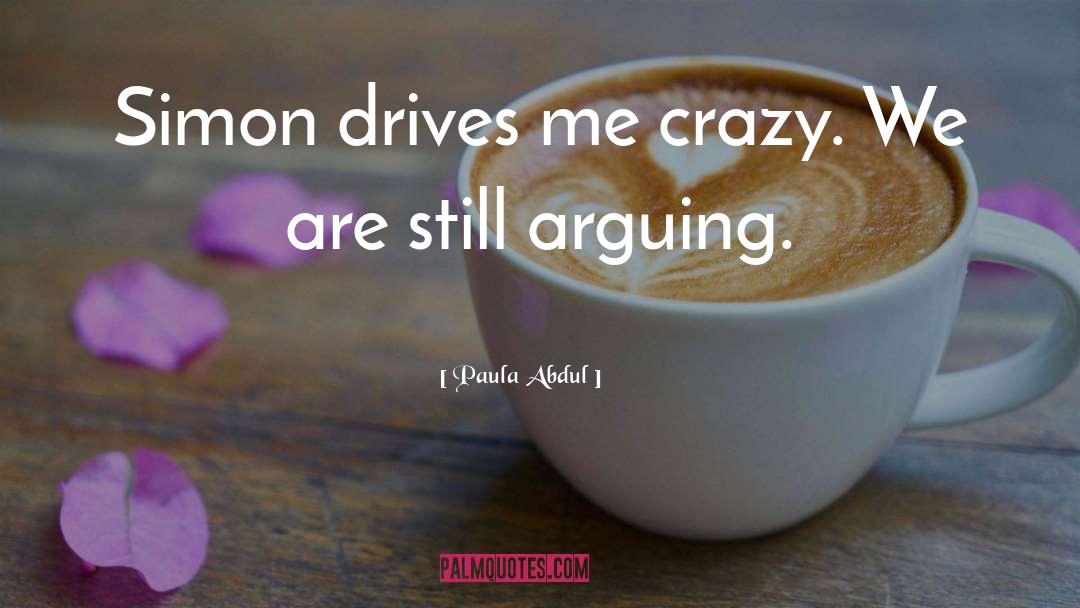 Family Drives Me Crazy quotes by Paula Abdul