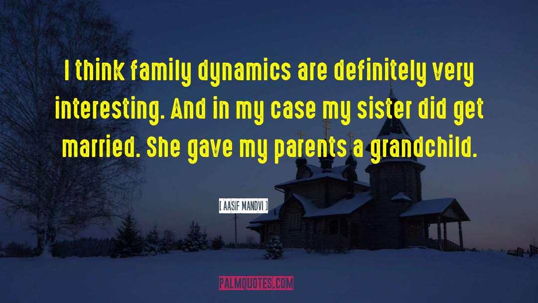 Family Dynamics quotes by Aasif Mandvi