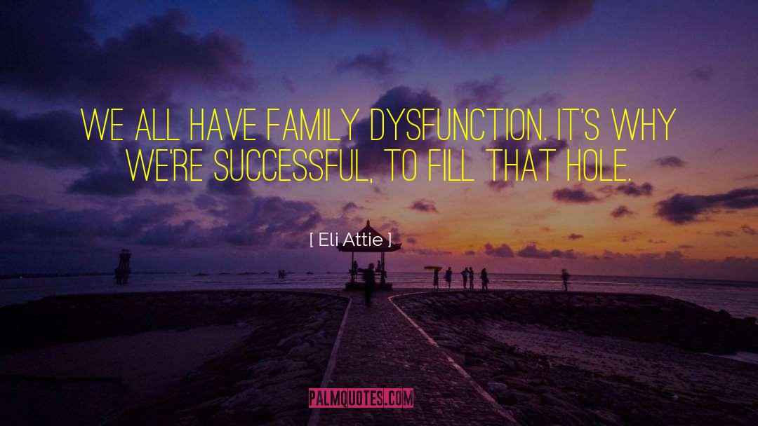 Family Dysfunction quotes by Eli Attie