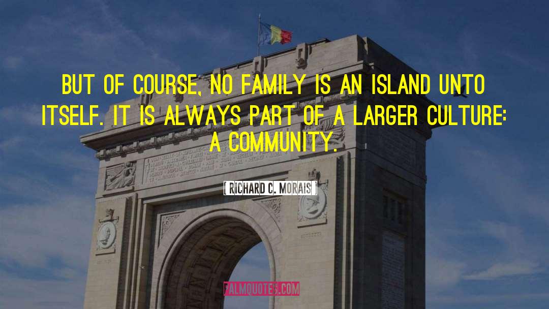 Family Ethos quotes by Richard C. Morais