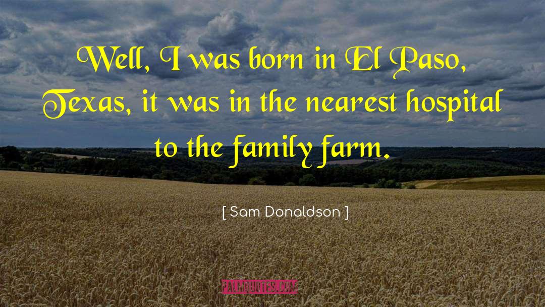 Family Farms quotes by Sam Donaldson