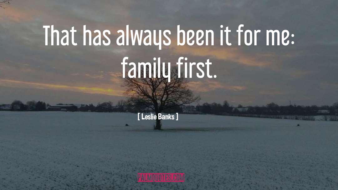 Family First quotes by Leslie Banks