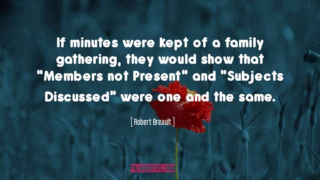 Family Gathering quotes by Robert Breault