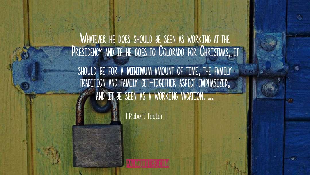 Family Get Together quotes by Robert Teeter