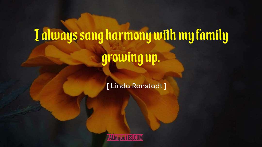 Family Growing Up quotes by Linda Ronstadt
