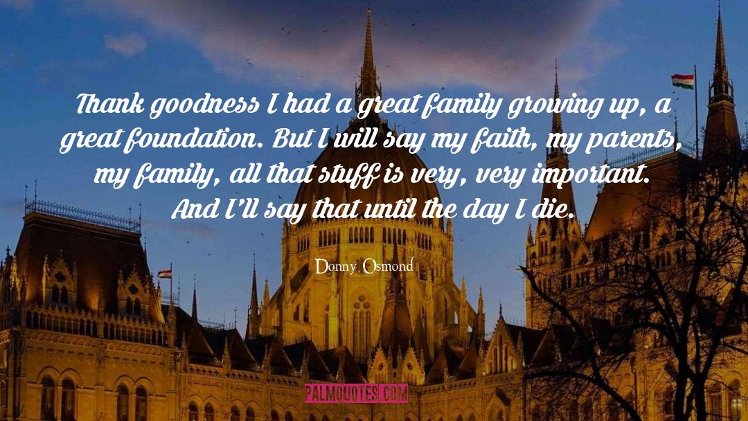 Family Growing Up quotes by Donny Osmond