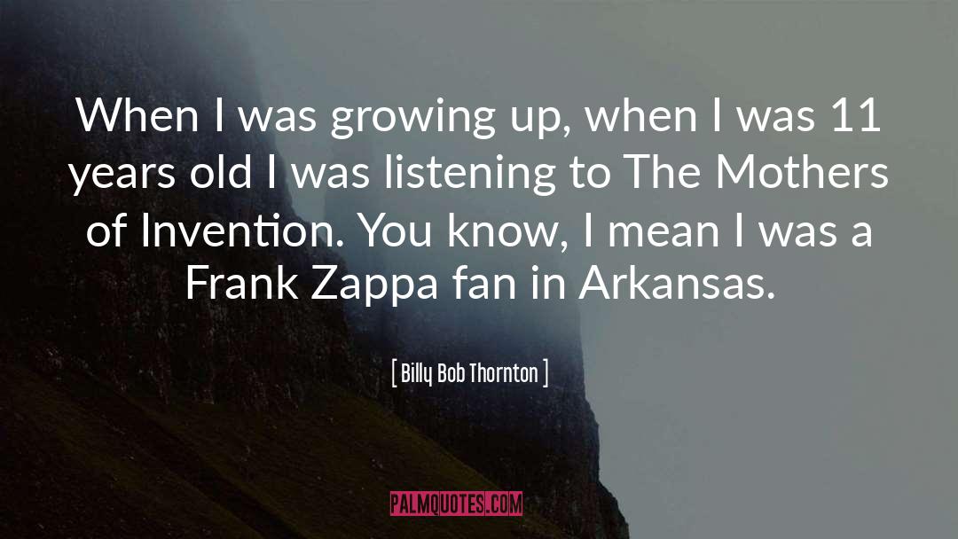 Family Growing Up quotes by Billy Bob Thornton