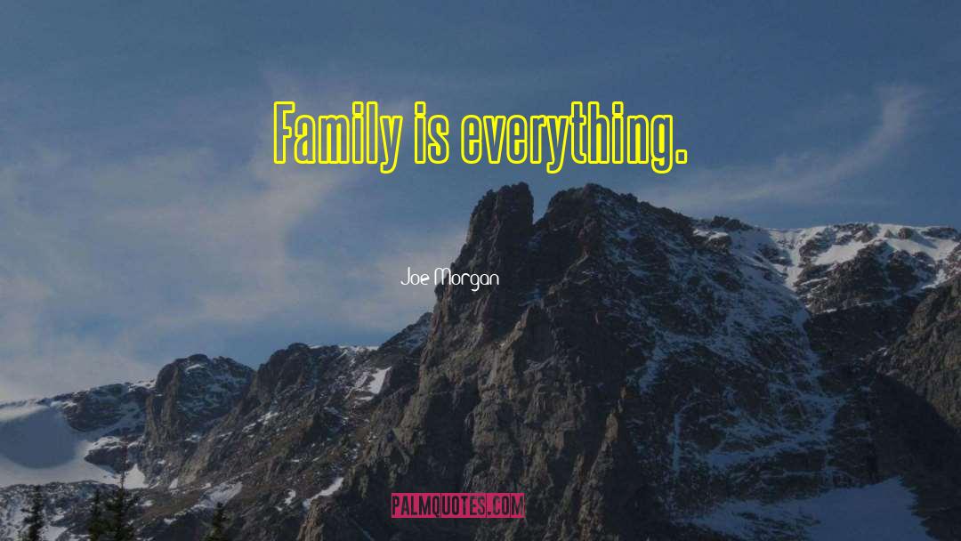 Family Is Everything quotes by Joe Morgan