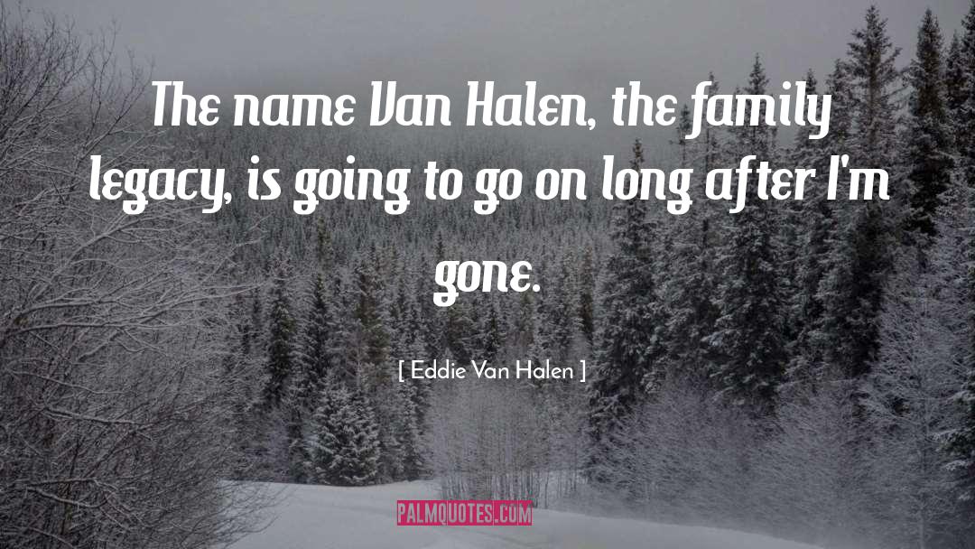 Family Legacy quotes by Eddie Van Halen