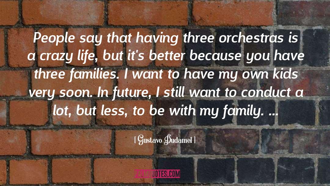 Family Life quotes by Gustavo Dudamel