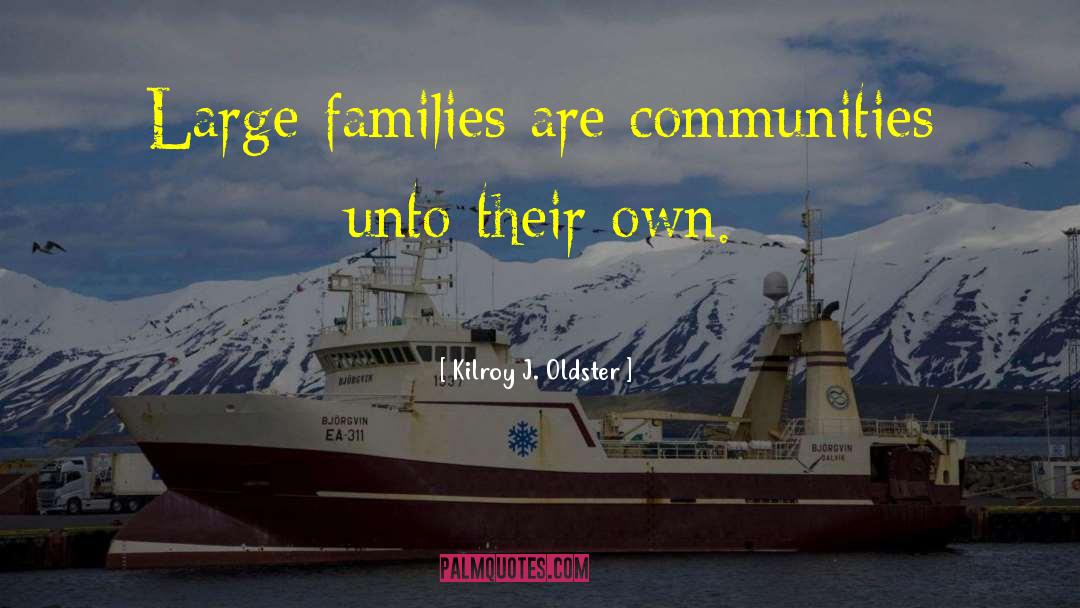 Family Life quotes by Kilroy J. Oldster