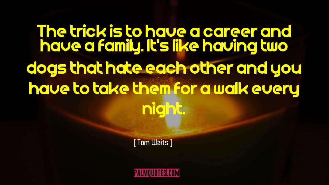 Family Like Tree quotes by Tom Waits