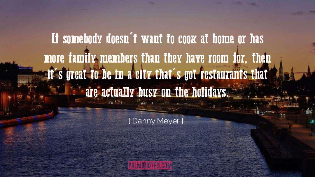 Family Members quotes by Danny Meyer