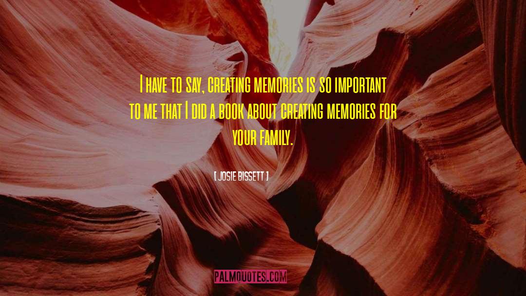 Family Memories quotes by Josie Bissett